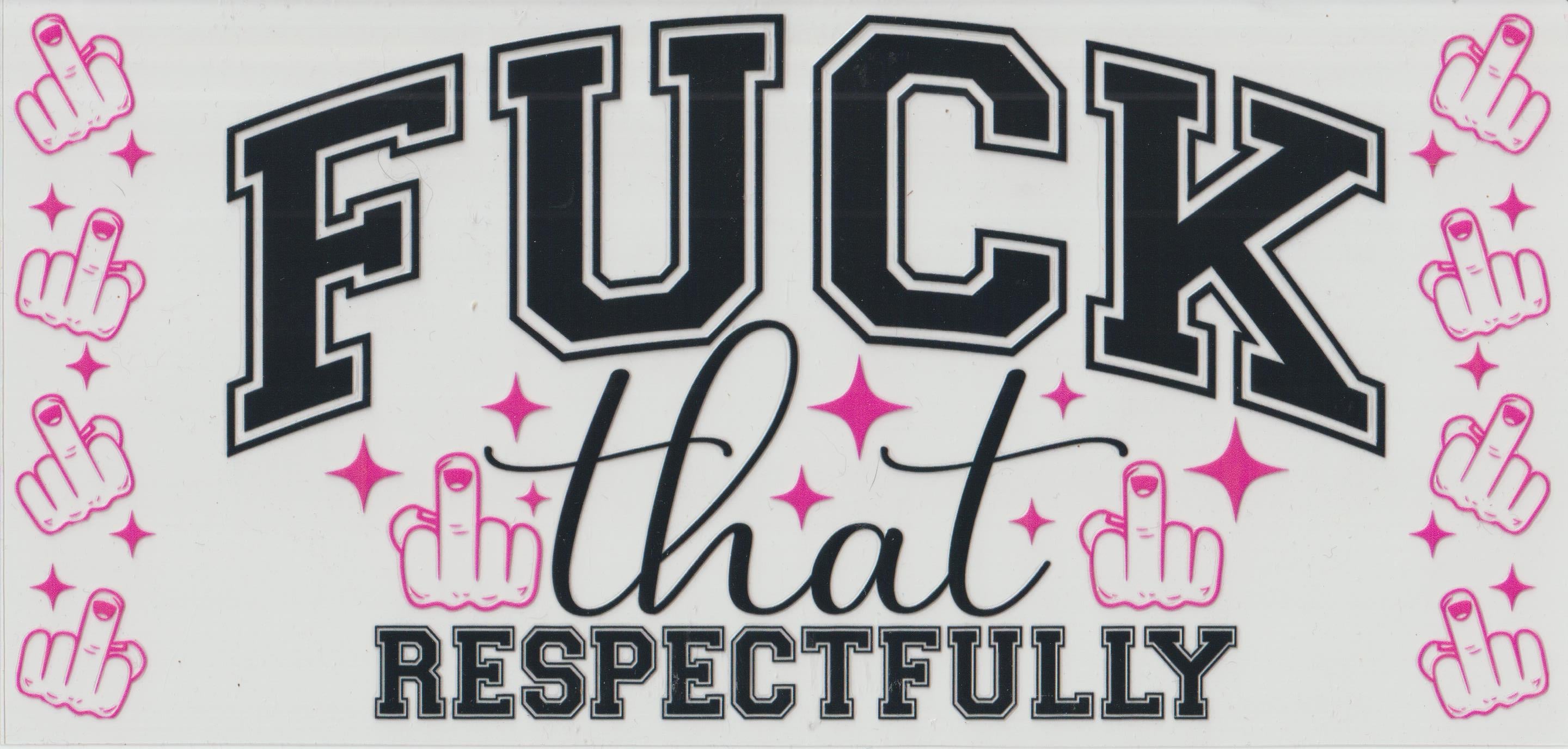 Fuck that Respectfully