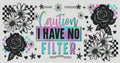 Caution I have no filter